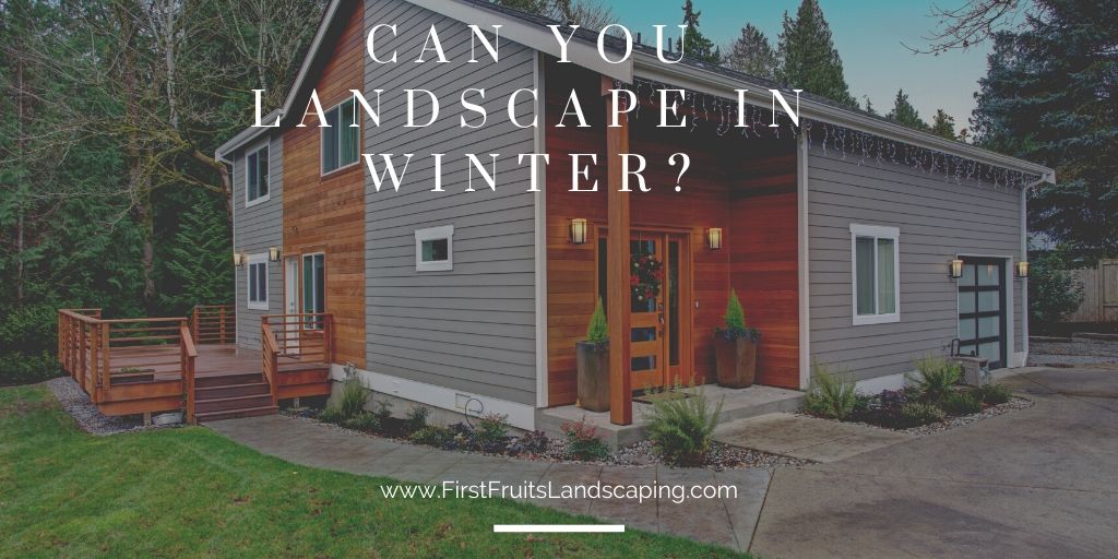 Can You Landscape in Winter?