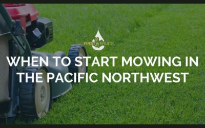 When to Start Mowing in the Pacific Northwest