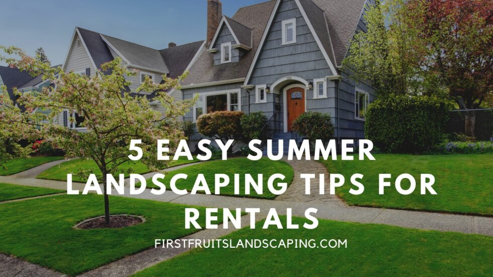 5 Easy Summer Landscaping Tips for Rentals