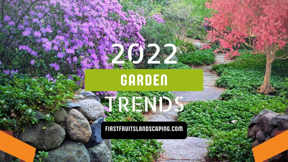 2022 Garden Trends FirstFruits Landscaping