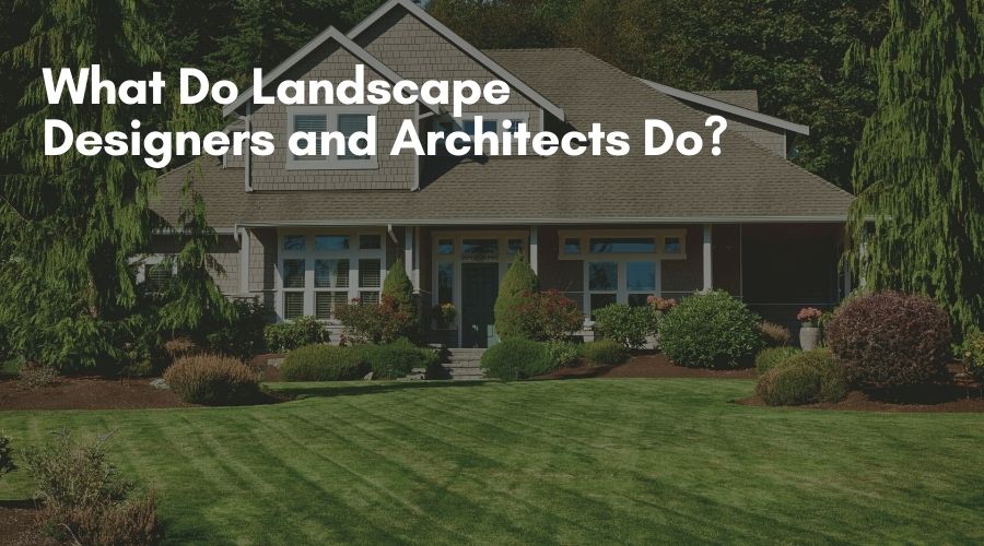 what-do-landscape-designers-and-architects-do