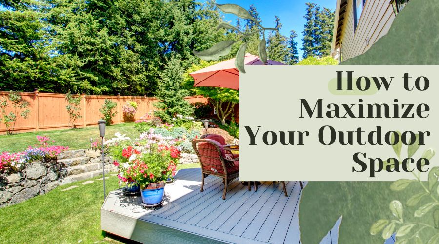 How to Maximize Your Outdoor Space