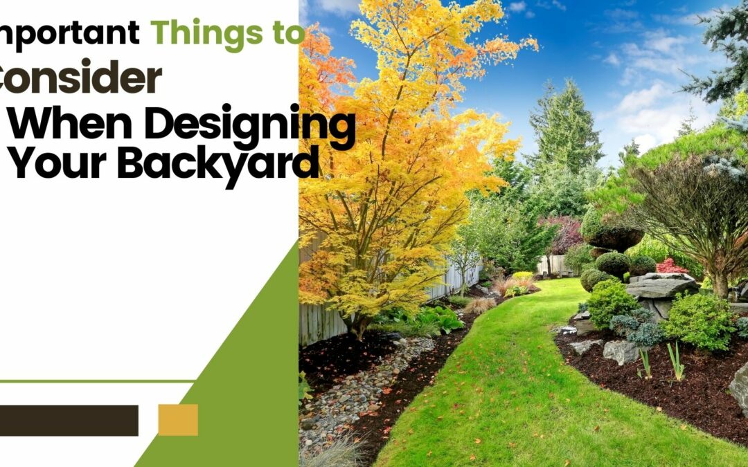 Important Things To Consider When Designing Your Backyard 2023