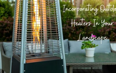 Incorporating Outdoor Heaters In Your Landscape