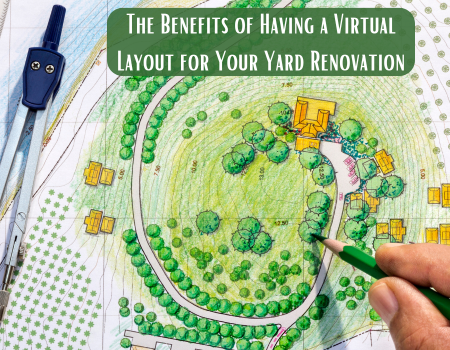 The Benefits of Having a Virtual Layout for Your Yard Renovation